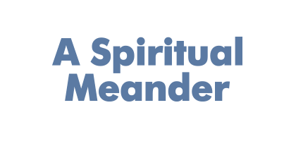A Spiritual Meander