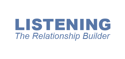 Listening - The Relationship Builder